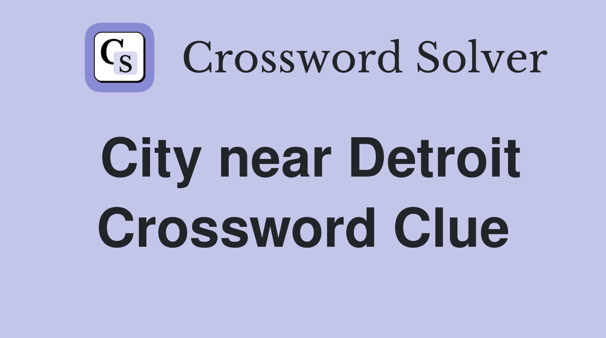 City near Detroit Crossword Clue