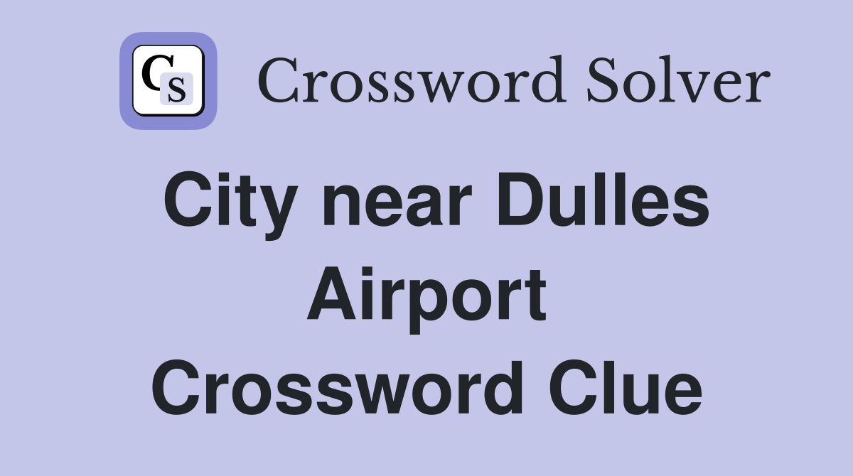 City near Dulles Airport Crossword Clue