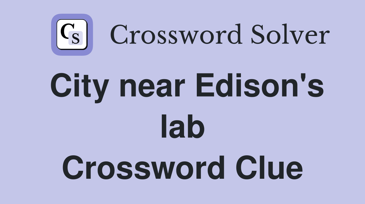 City near Edison's lab Crossword Clue