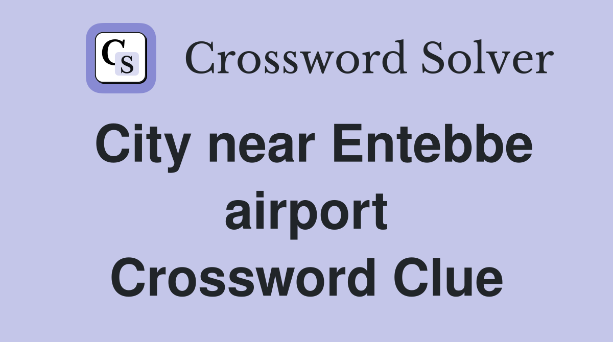 City near Entebbe airport Crossword Clue