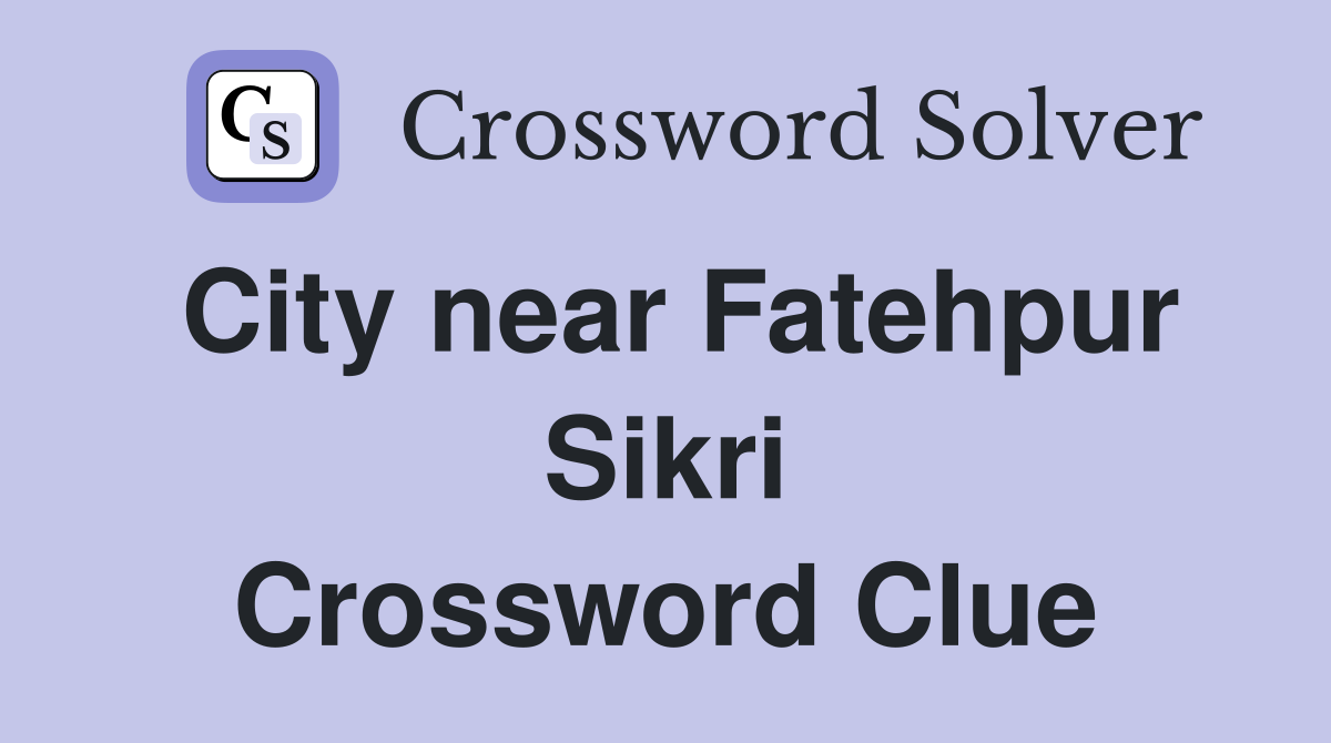 City near Fatehpur Sikri Crossword Clue