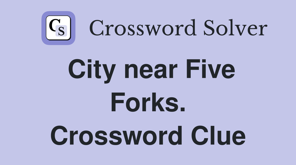 City near Five Forks. Crossword Clue