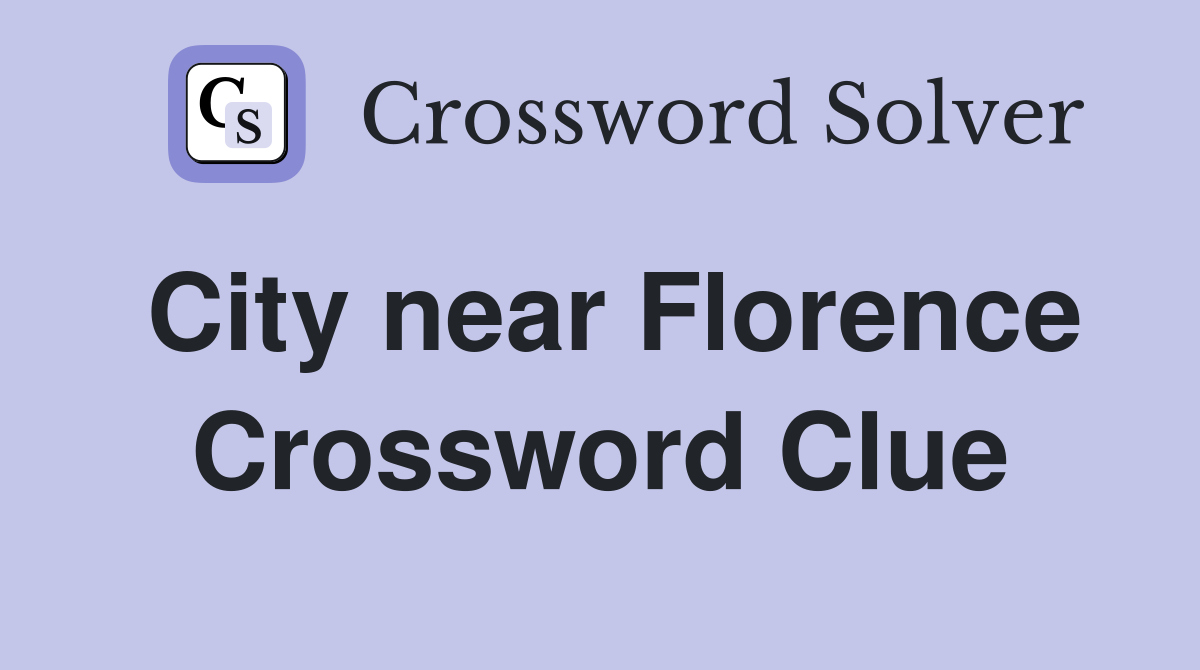 City near Florence Crossword Clue