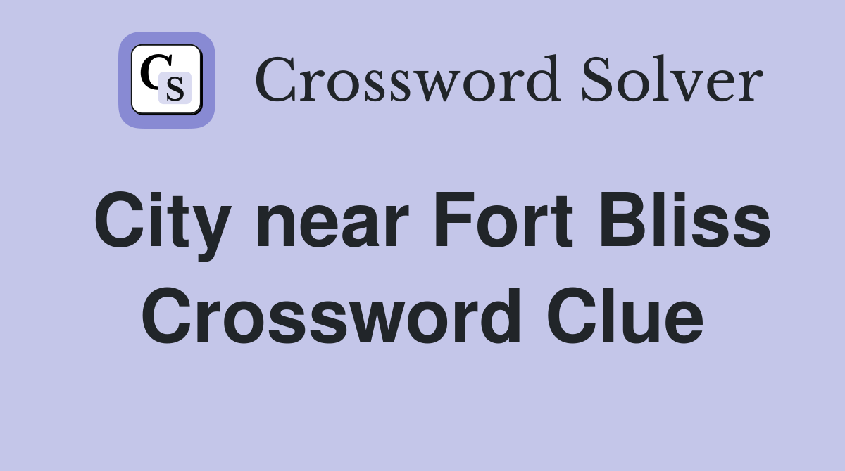 City near Fort Bliss Crossword Clue