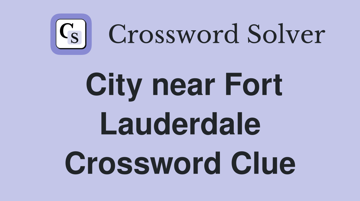 City near Fort Lauderdale Crossword Clue