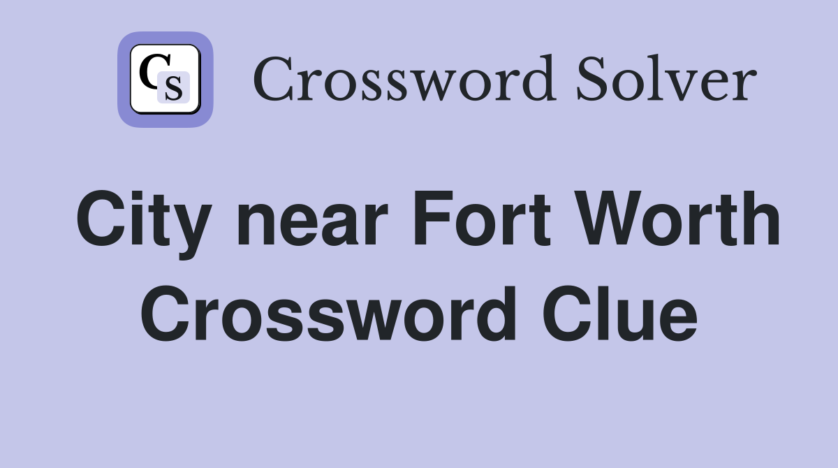 City near Fort Worth Crossword Clue