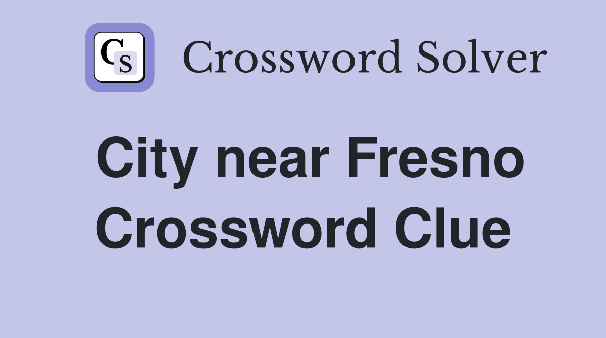 City near Fresno Crossword Clue