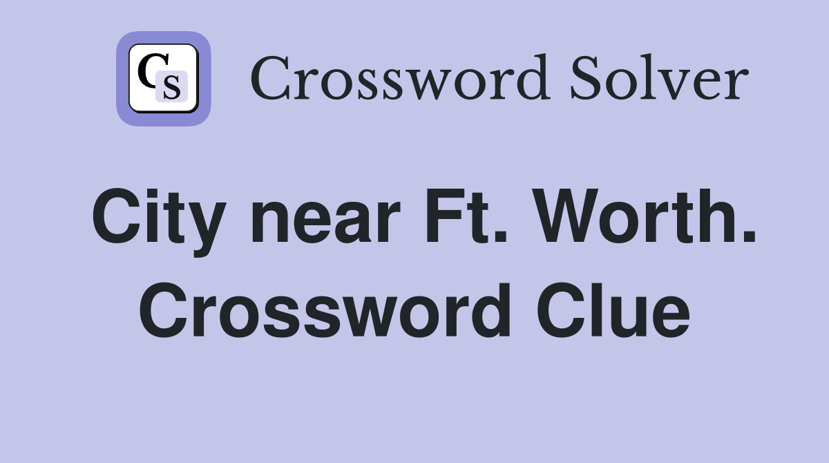 City near Ft. Worth. Crossword Clue