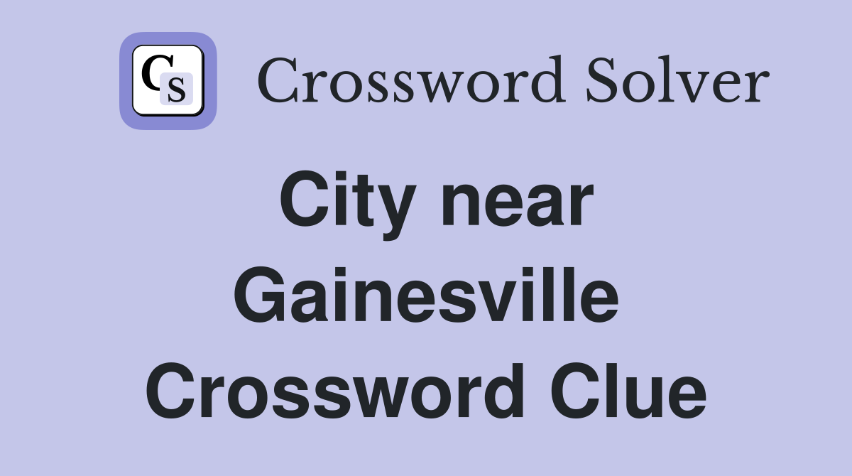 City near Gainesville Crossword Clue