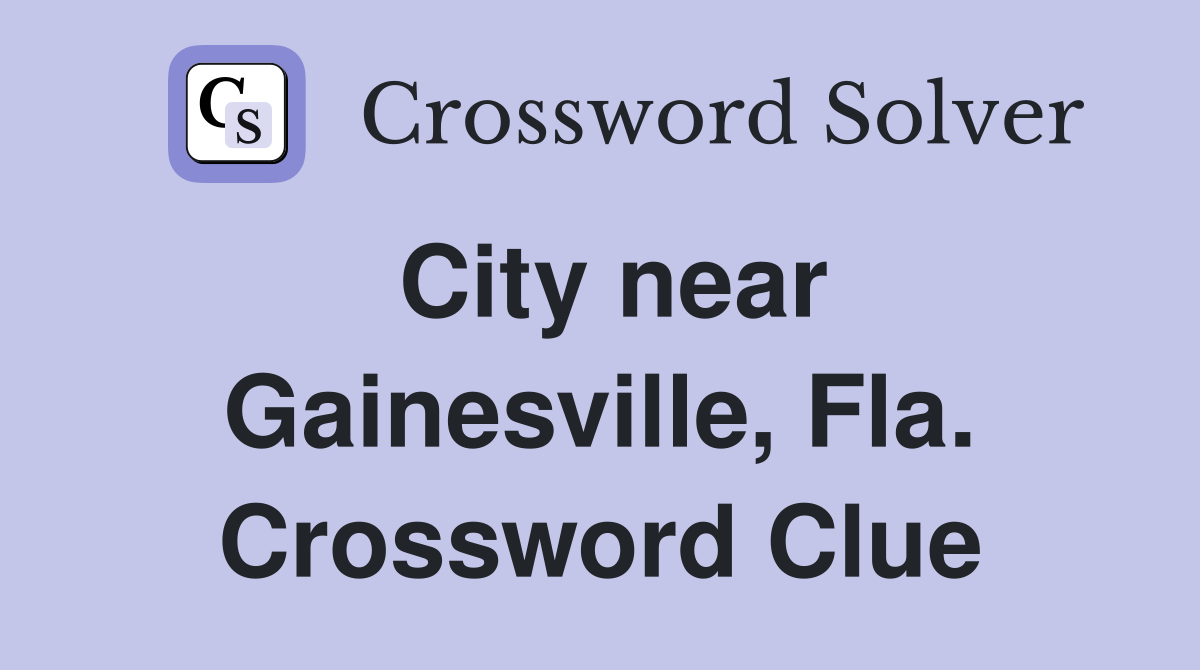 City near Gainesville, Fla. Crossword Clue