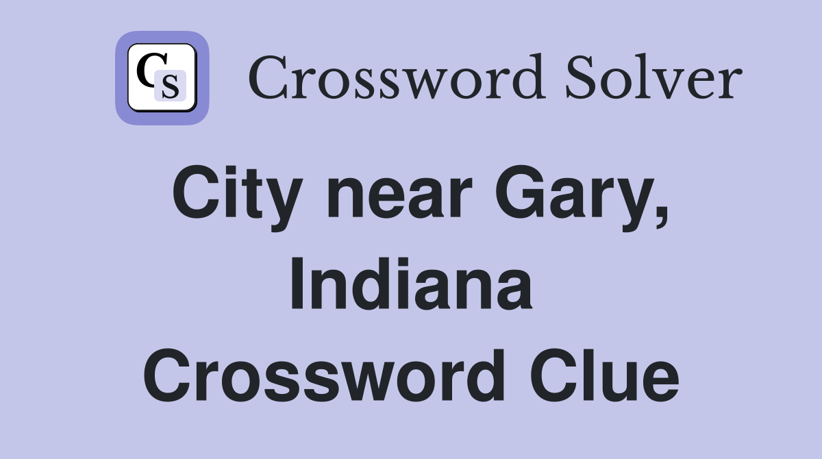 City near Gary, Indiana Crossword Clue
