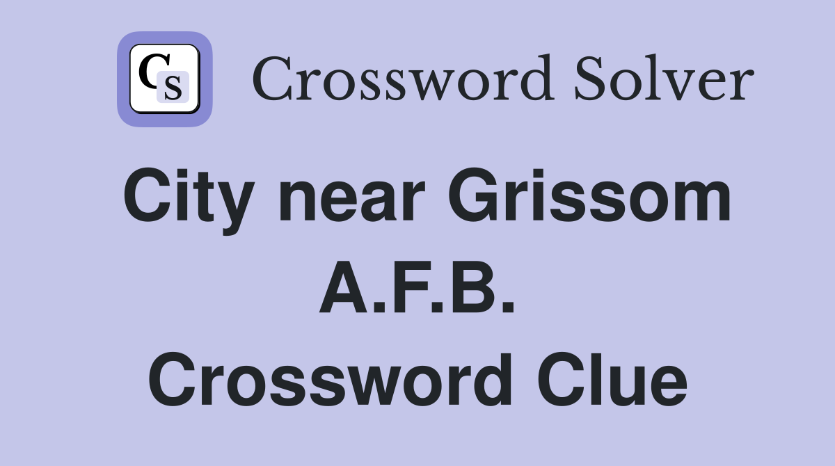 City near Grissom A.F.B. Crossword Clue