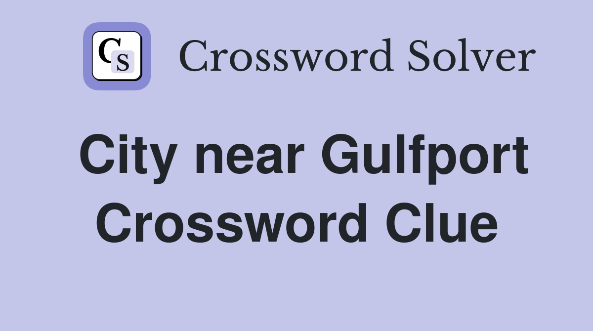 City near Gulfport Crossword Clue