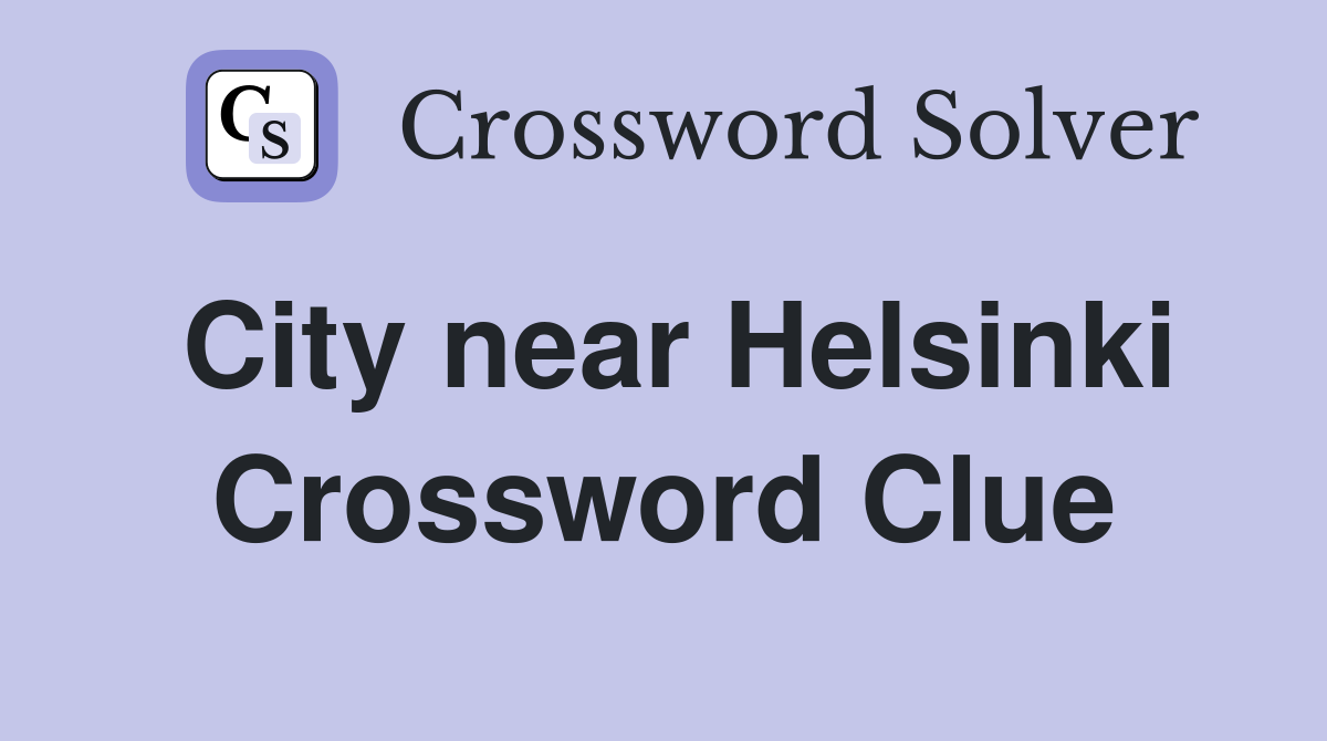 City near Helsinki Crossword Clue