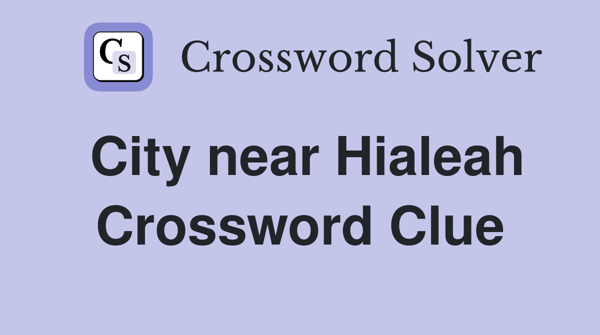 City near Hialeah Crossword Clue