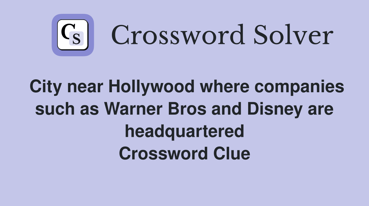 City near Hollywood where companies such as Warner Bros and Disney are headquartered Crossword Clue