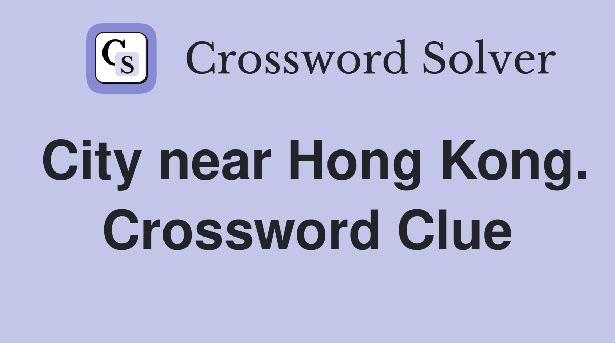 City near Hong Kong. Crossword Clue