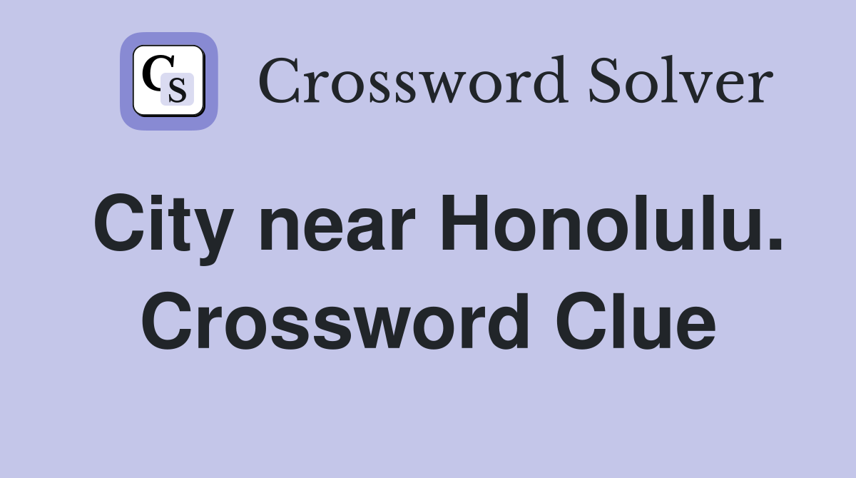 City near Honolulu. Crossword Clue