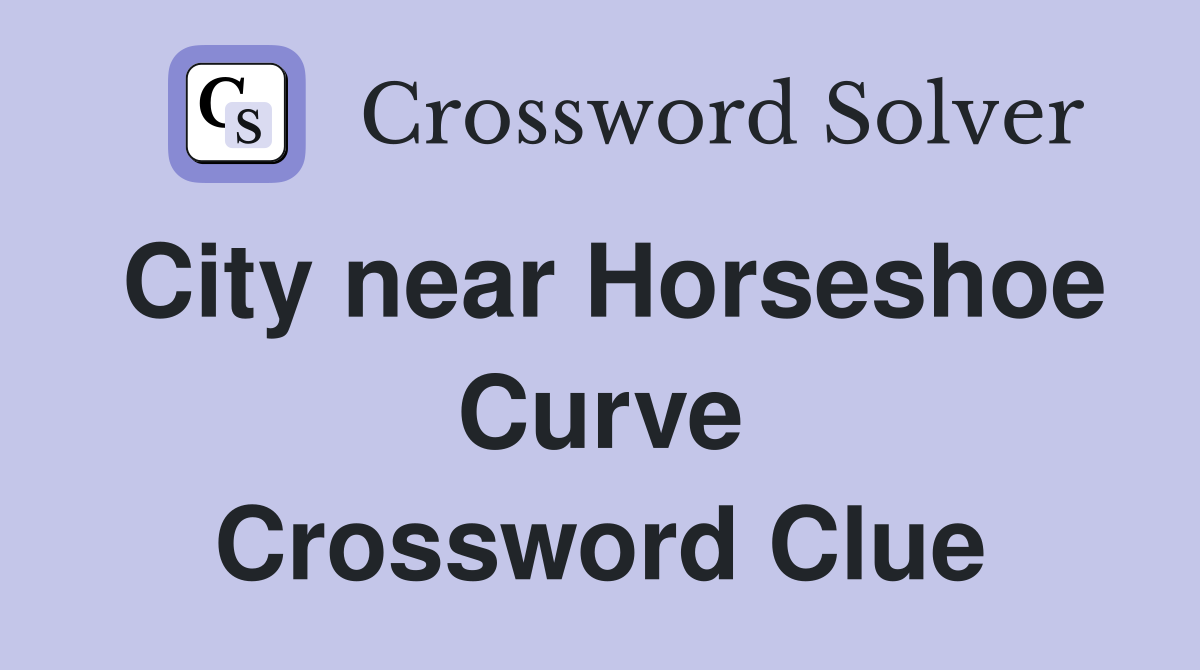 City near Horseshoe Curve Crossword Clue