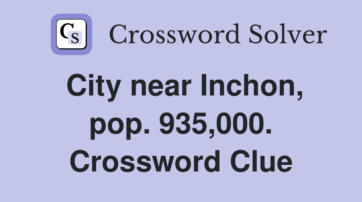 City near Inchon, pop. 935,000. Crossword Clue