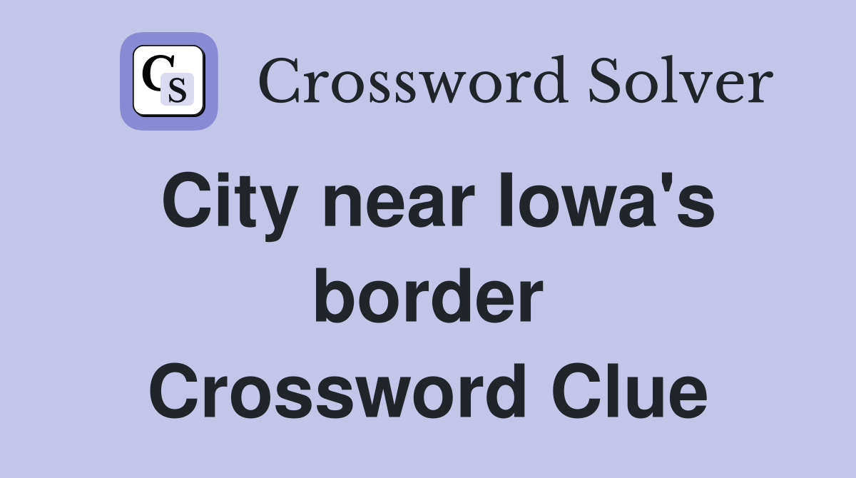 City near Iowa's border Crossword Clue