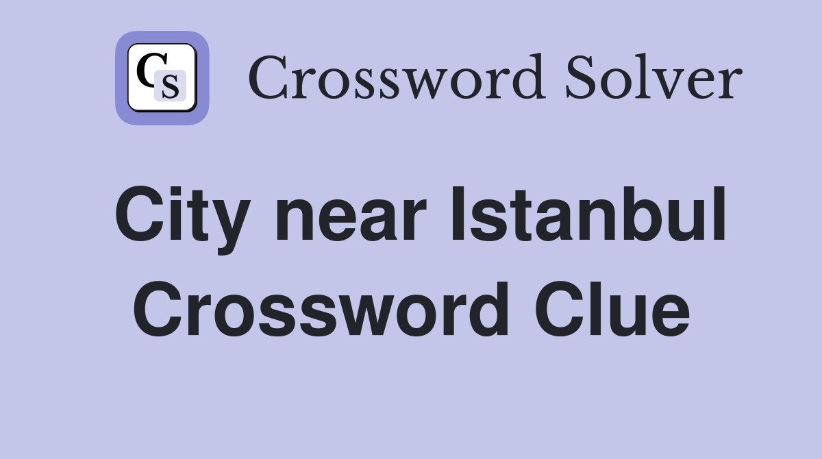 City near Istanbul Crossword Clue