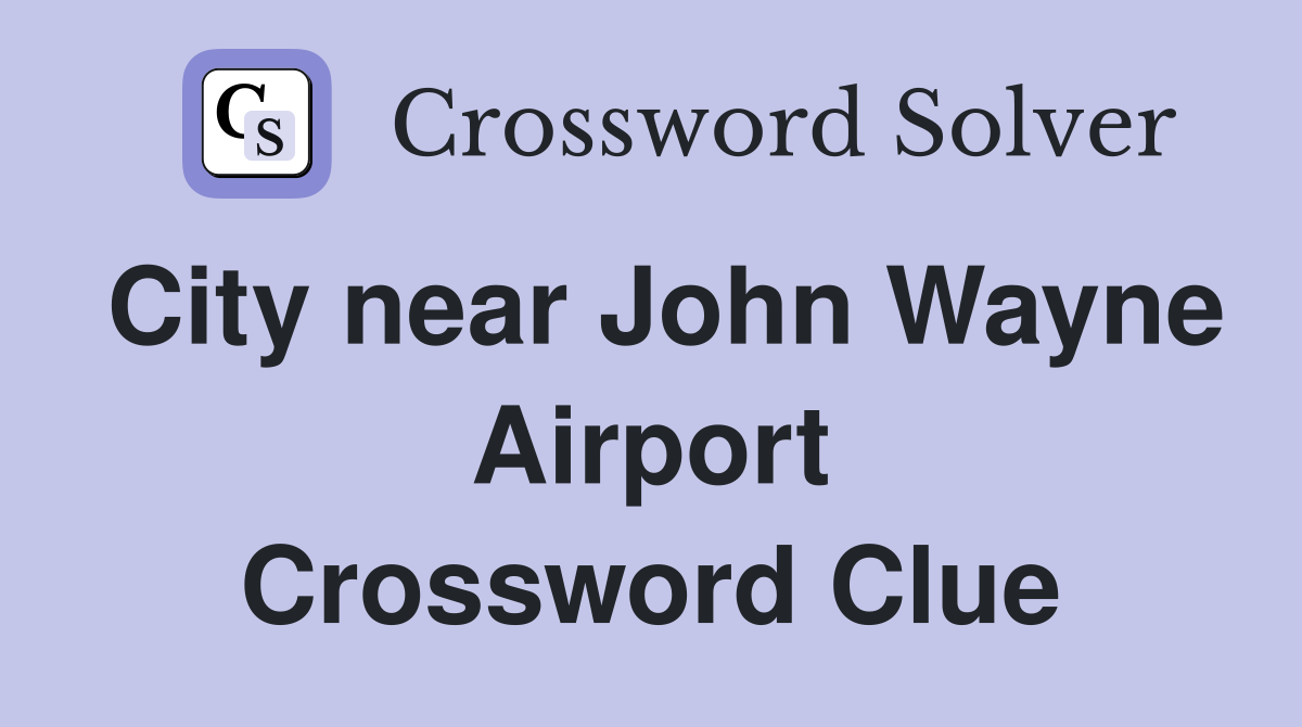 City near John Wayne Airport Crossword Clue