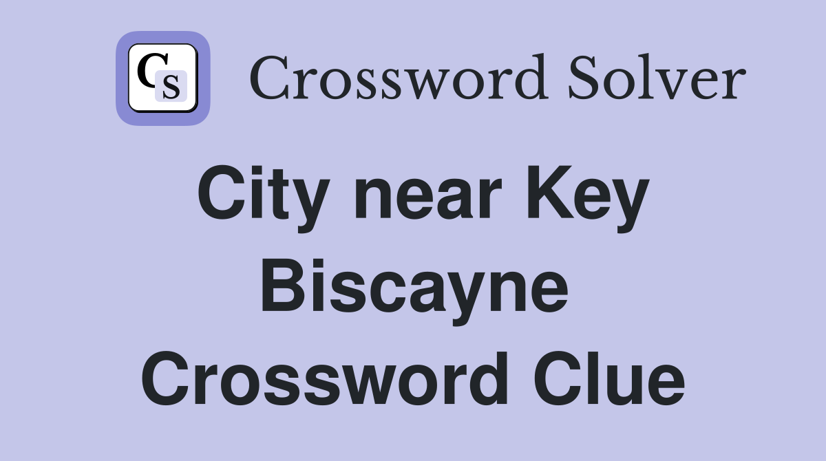 City near Key Biscayne Crossword Clue