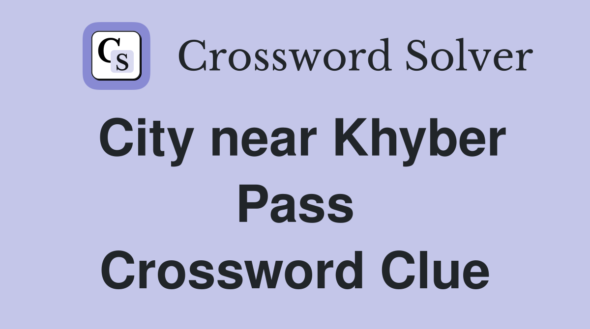 City near Khyber Pass Crossword Clue