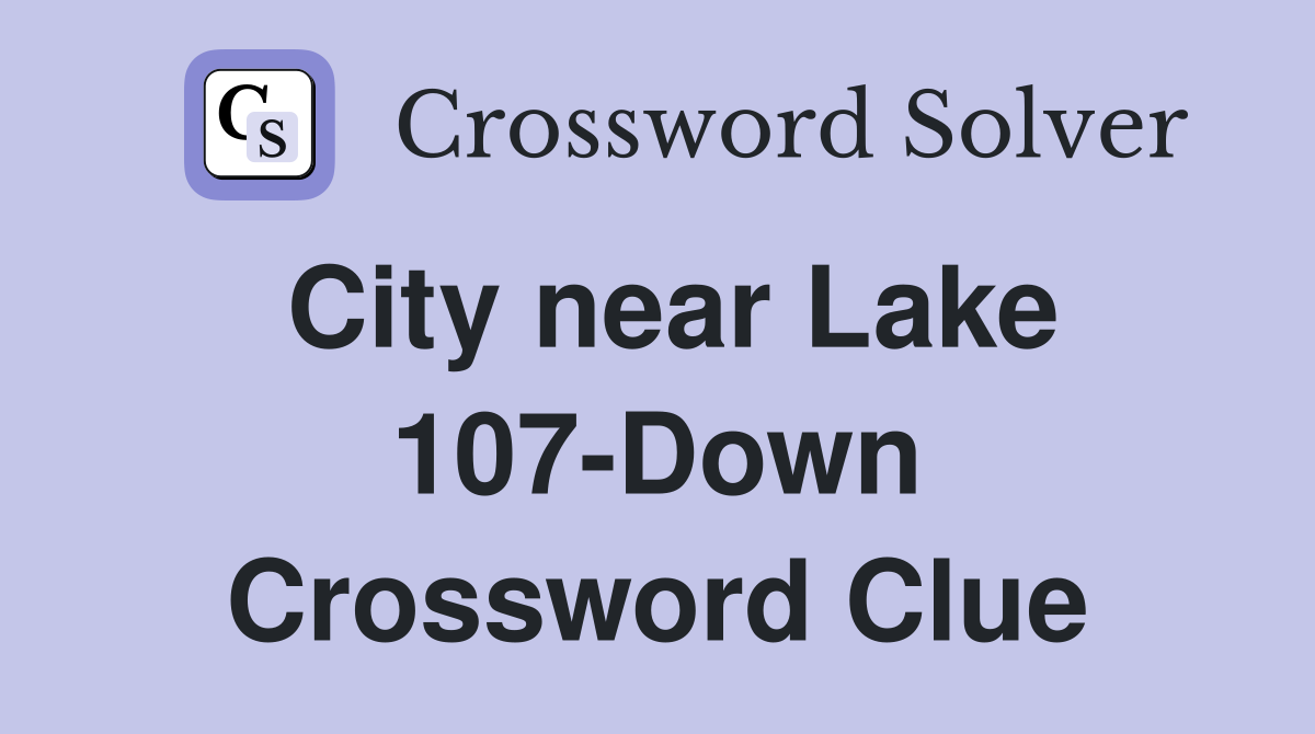 City near Lake 107-Down Crossword Clue