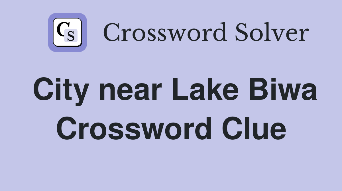 City near Lake Biwa Crossword Clue