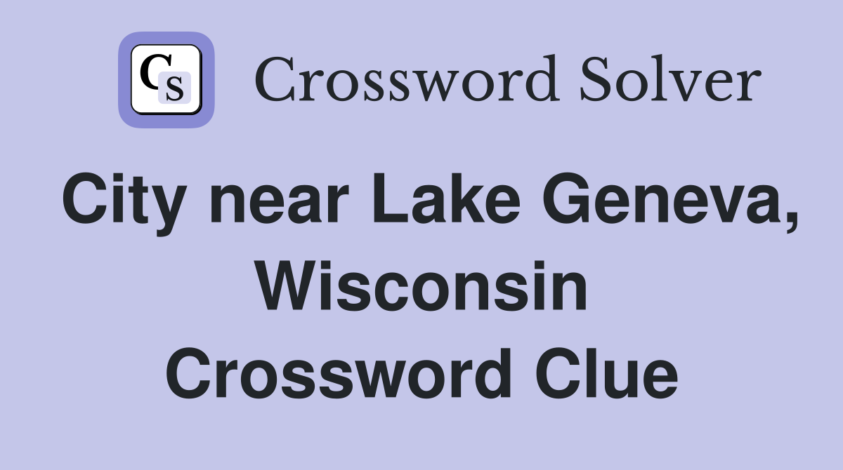 City near Lake Geneva, Wisconsin Crossword Clue