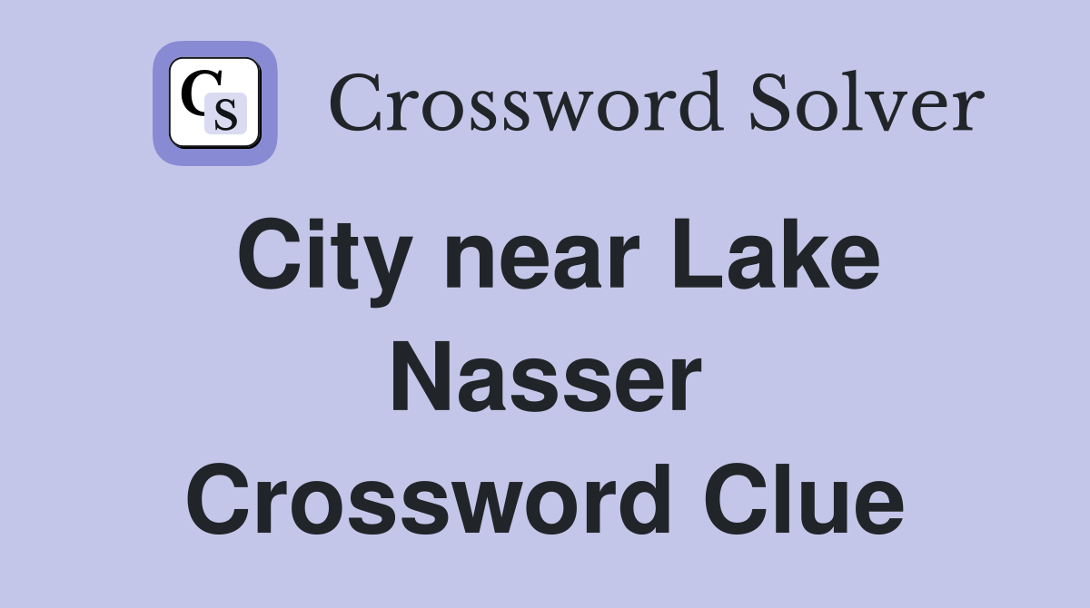 City near Lake Nasser Crossword Clue