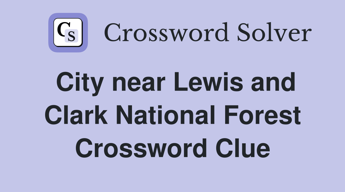 City near Lewis and Clark National Forest Crossword Clue