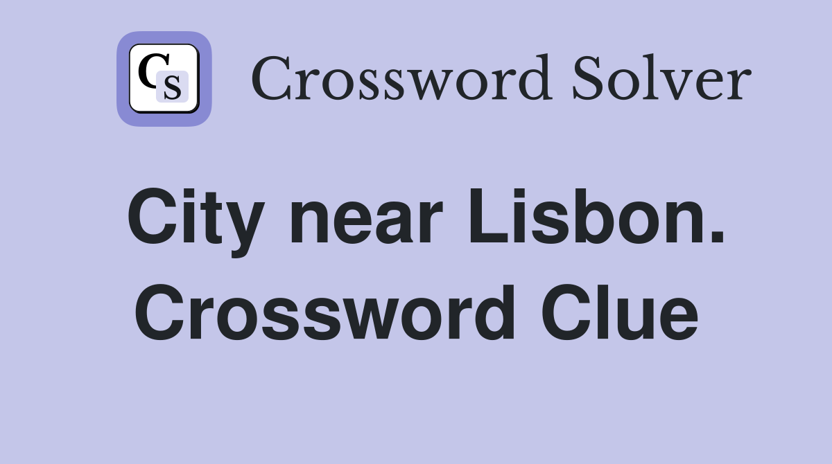 City near Lisbon. Crossword Clue