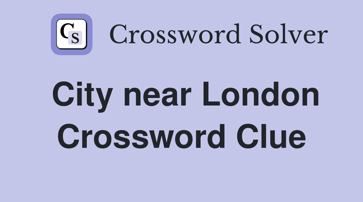 City near London Crossword Clue
