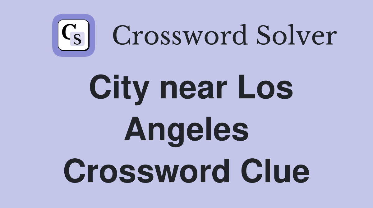 City near Los Angeles Crossword Clue