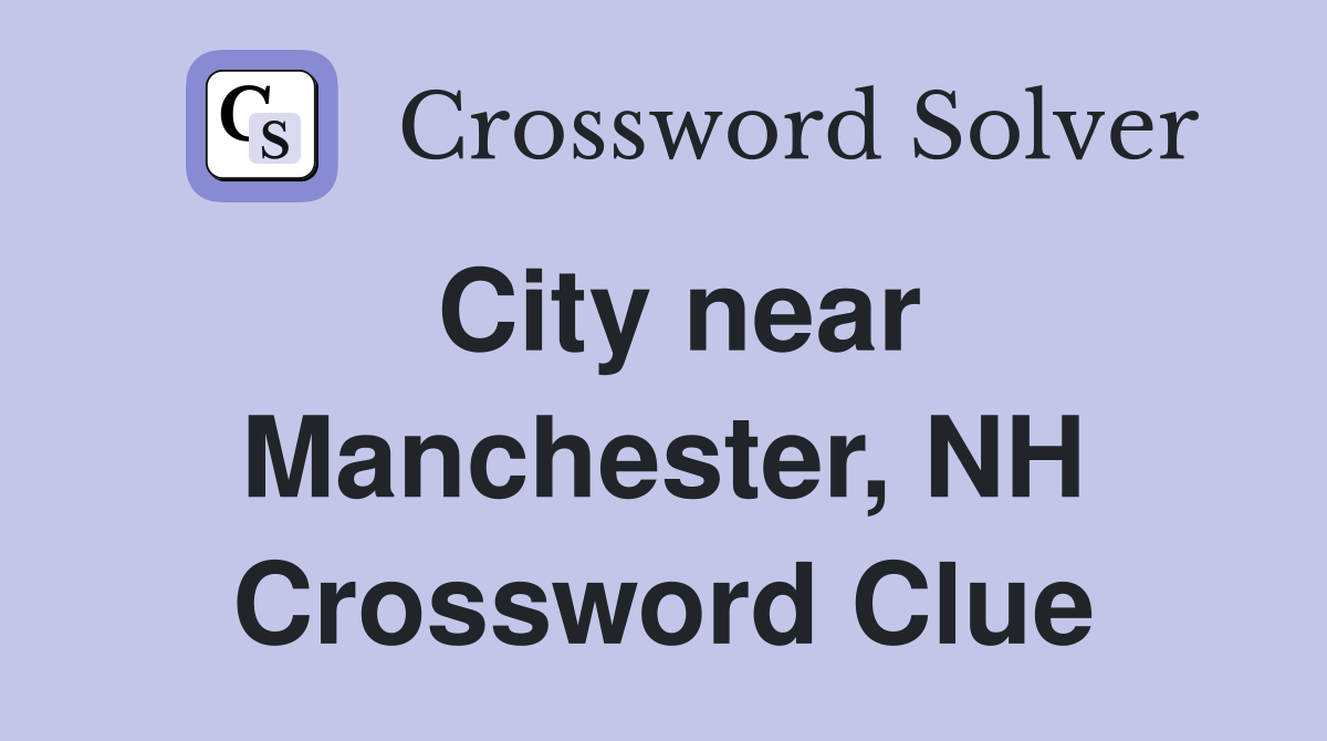 City near Manchester, NH Crossword Clue