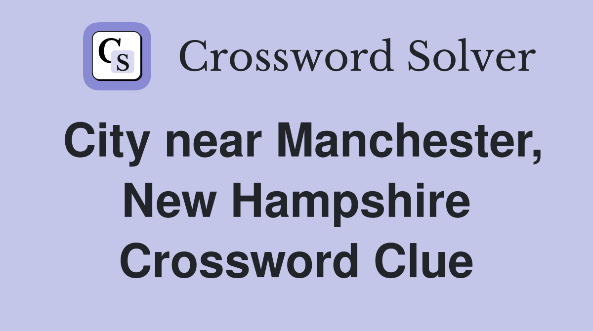 City near Manchester, New Hampshire Crossword Clue