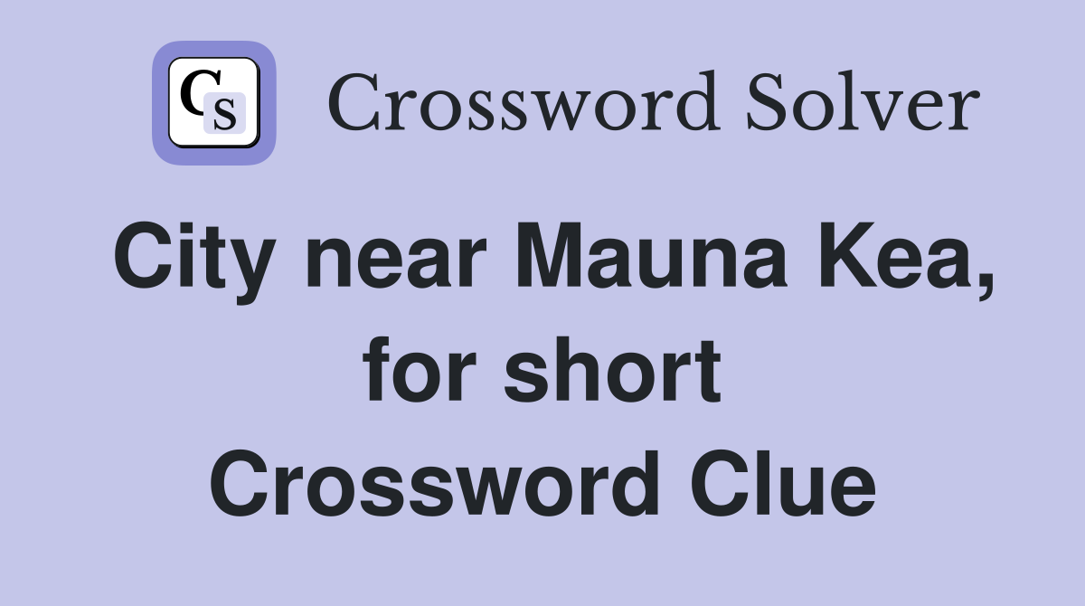 City near Mauna Kea, for short Crossword Clue