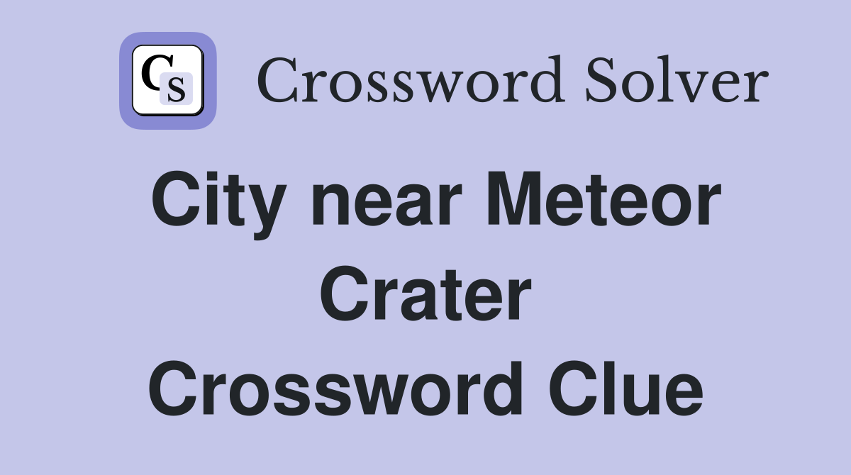 City near Meteor Crater Crossword Clue