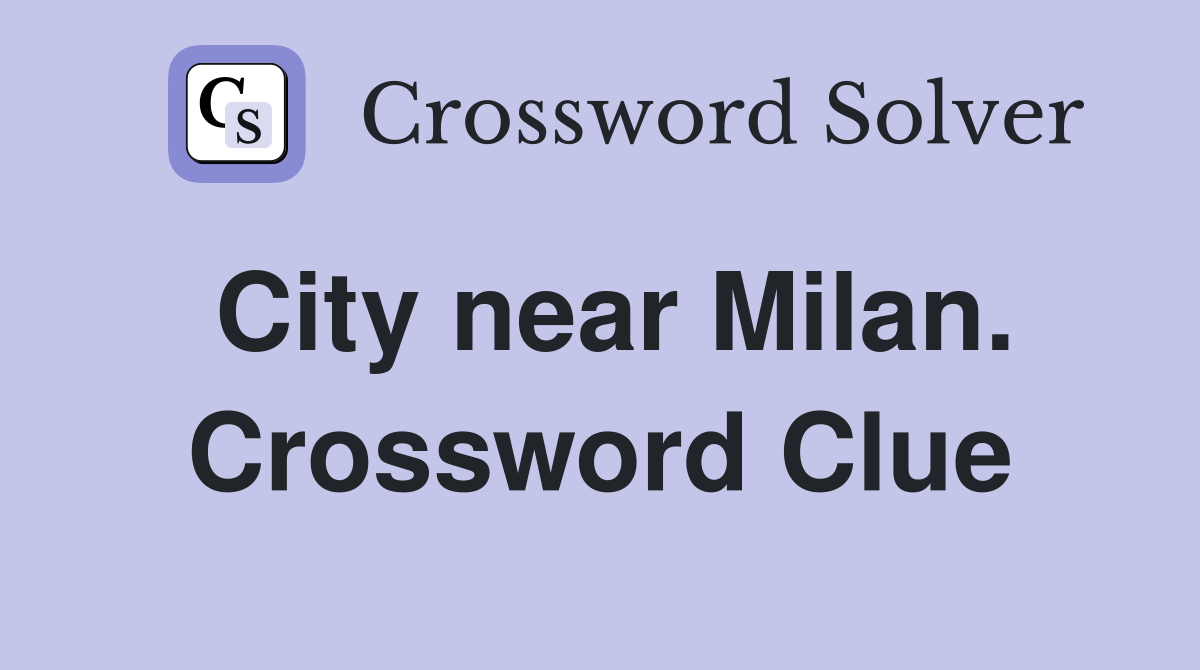 City near Milan. Crossword Clue