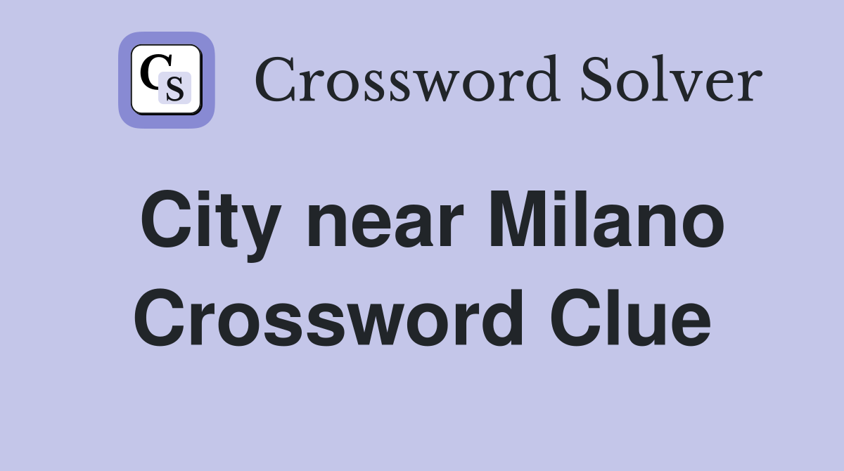 City near Milano Crossword Clue