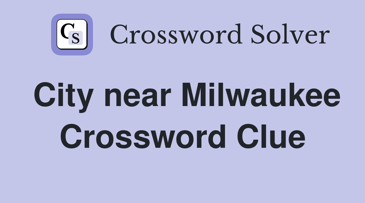 City near Milwaukee Crossword Clue