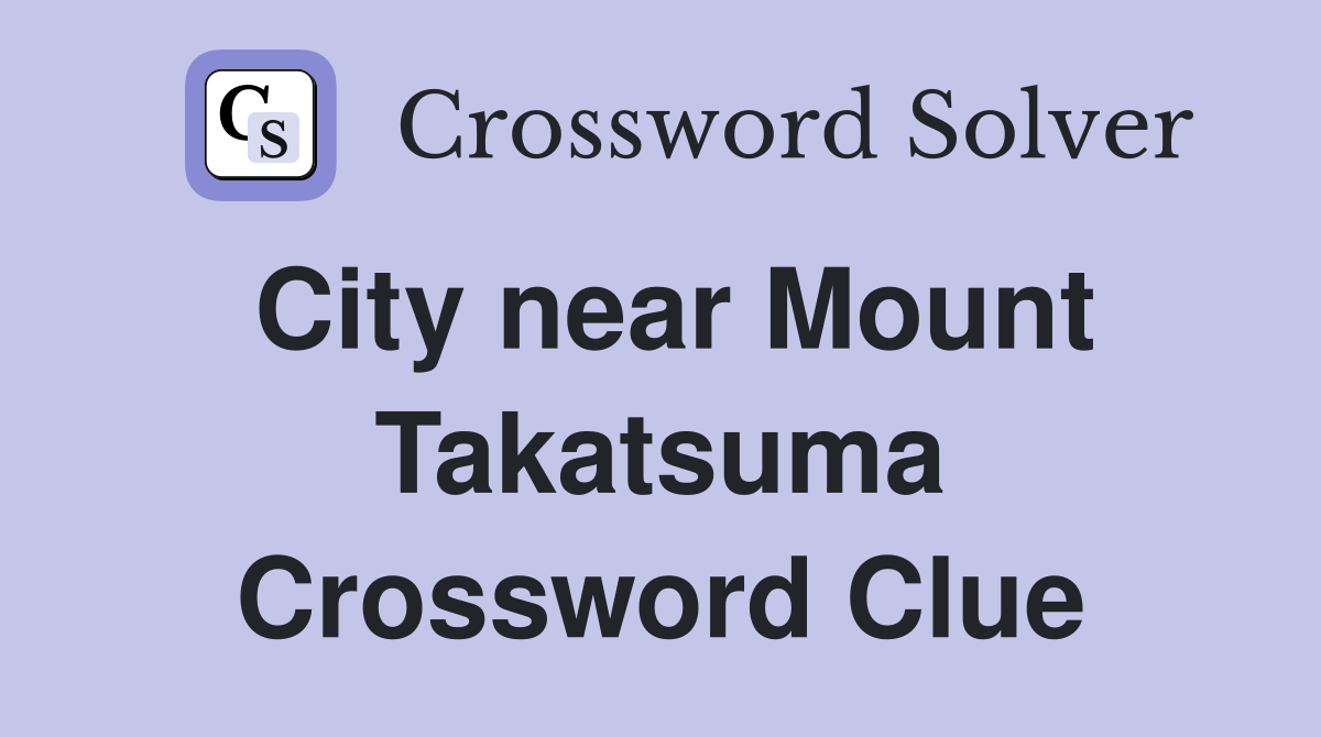 City near Mount Takatsuma Crossword Clue
