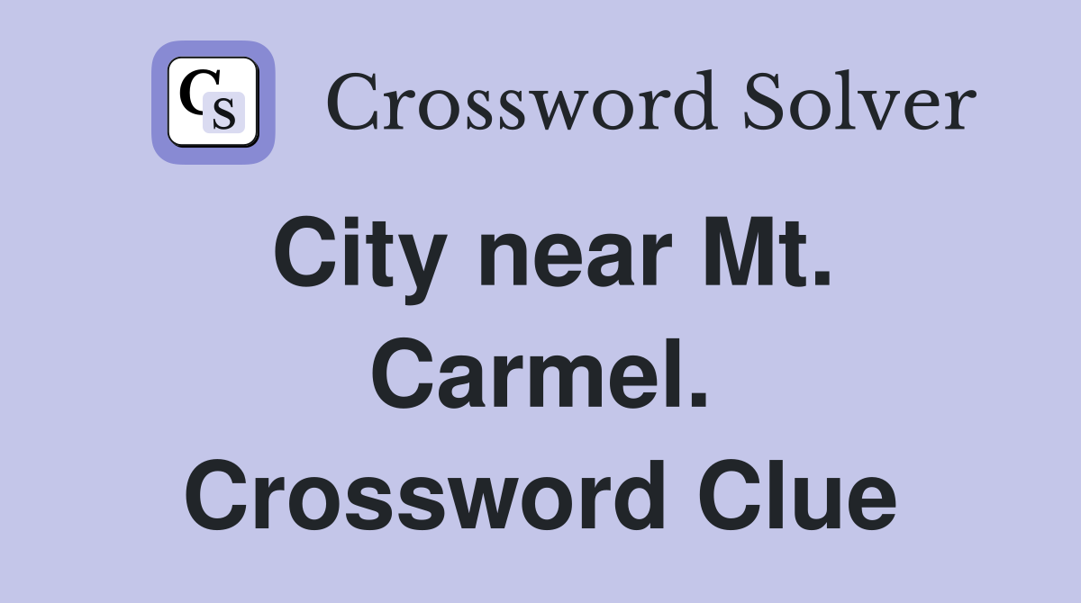 City near Mt. Carmel. Crossword Clue