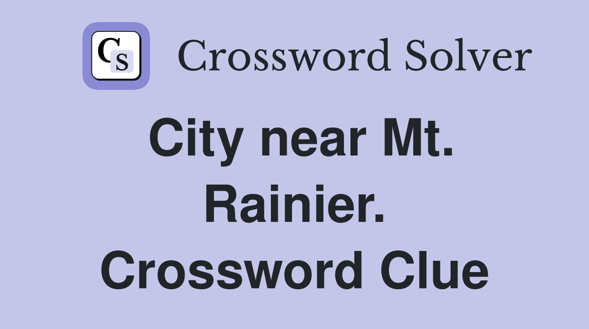 City near Mt. Rainier. Crossword Clue