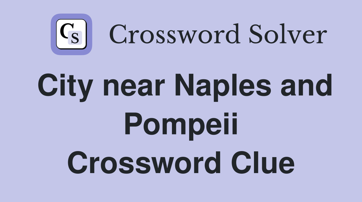 City near Naples and Pompeii Crossword Clue