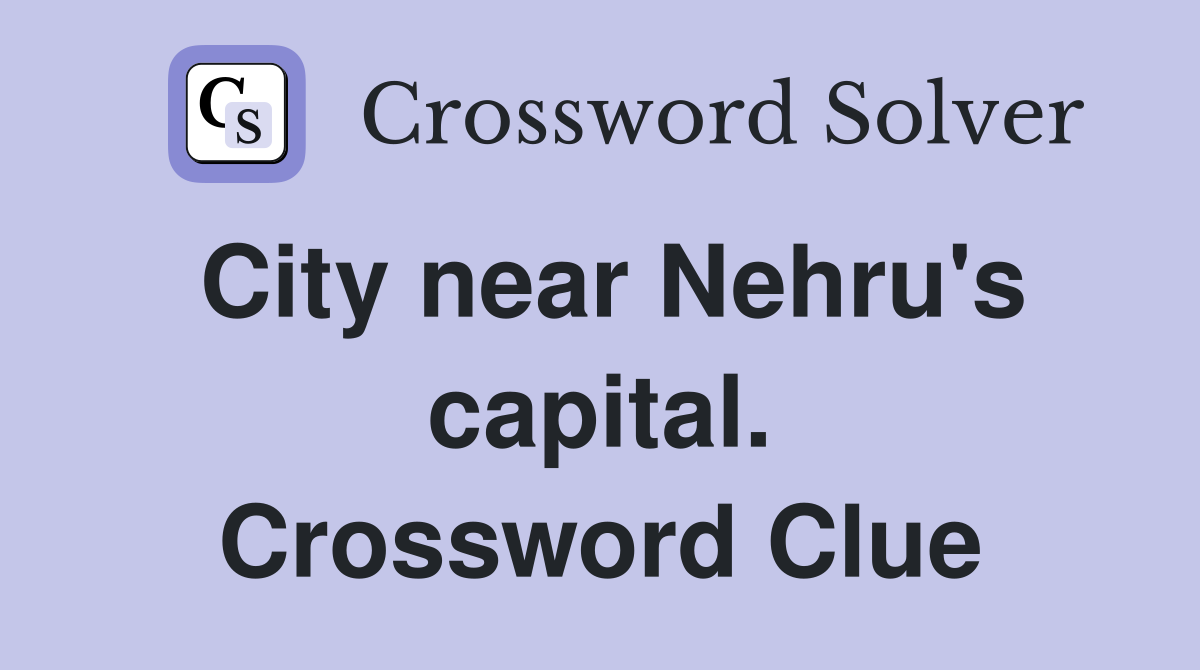 City near Nehru's capital. Crossword Clue
