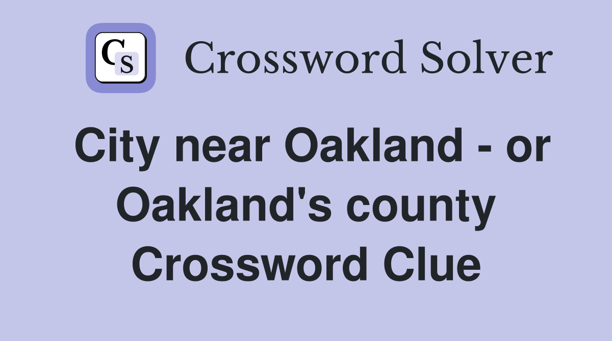City near Oakland - or Oakland's county Crossword Clue